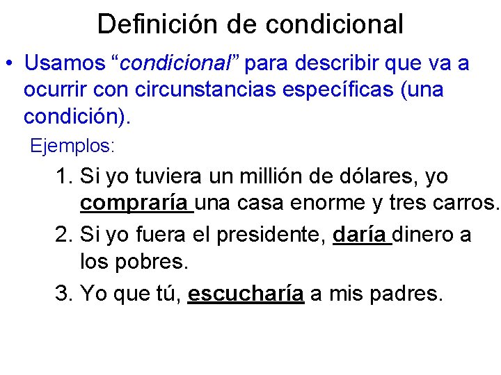 Definición de condicional • Usamos “condicional” para describir que va a ocurrir con circunstancias