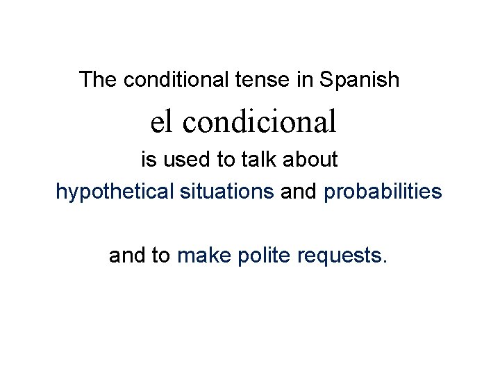 The conditional tense in Spanish el condicional is used to talk about hypothetical situations