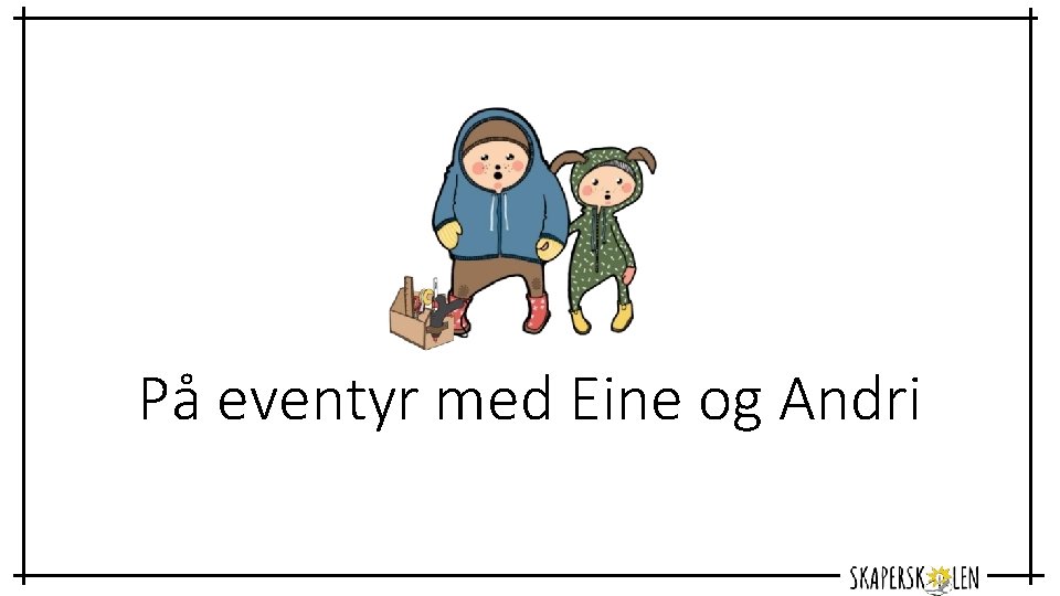 På eventyr med Eine og Andri 