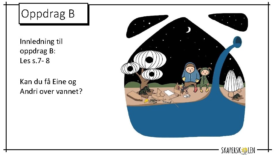 Oppdrag B Innledning til oppdrag B: Les s. 7 - 8 Kan du få