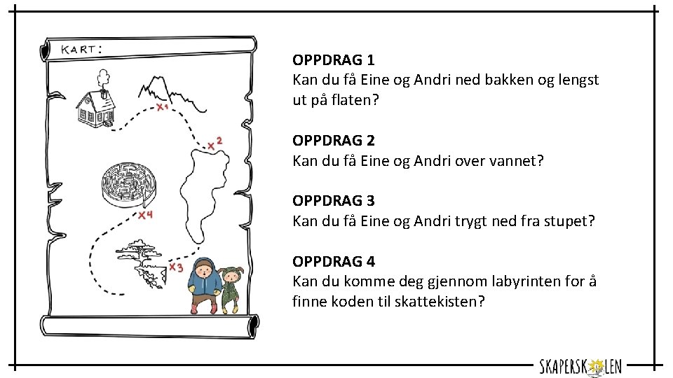 OPPDRAG 1 Kan du få Eine og Andri ned bakken og lengst ut på
