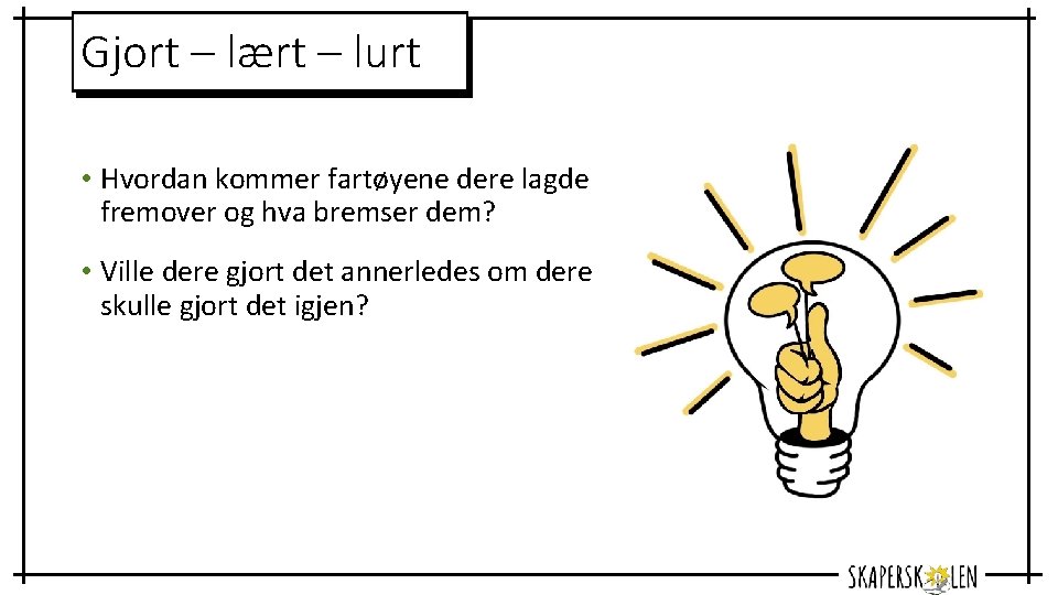 Gjort – lært – lurt • Hvordan kommer fartøyene dere lagde fremover og hva