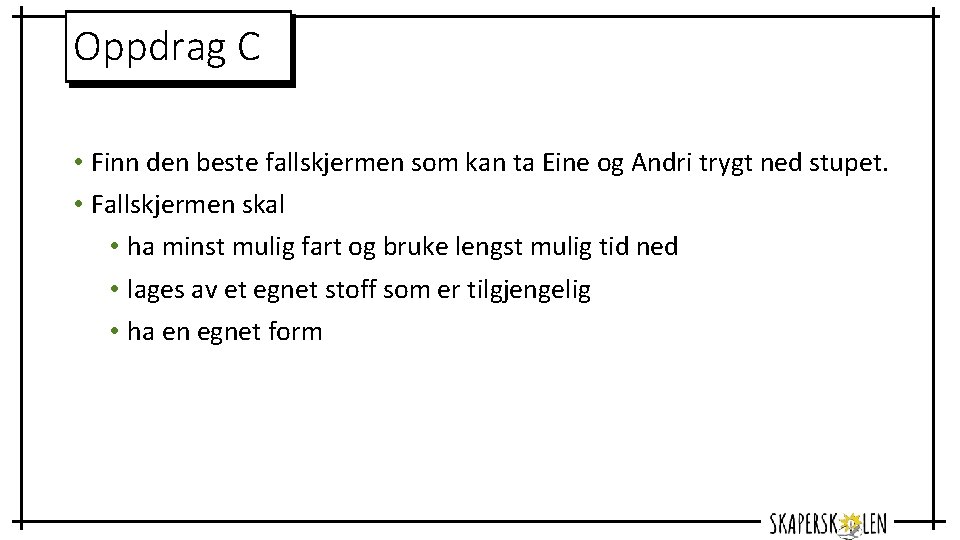 Oppdrag C • Finn den beste fallskjermen som kan ta Eine og Andri trygt