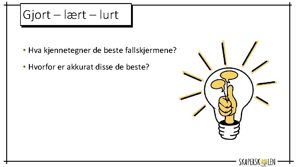 Gjort – lært – lurt • Hva kjennetegner de beste fallskjermene? • Hvorfor er