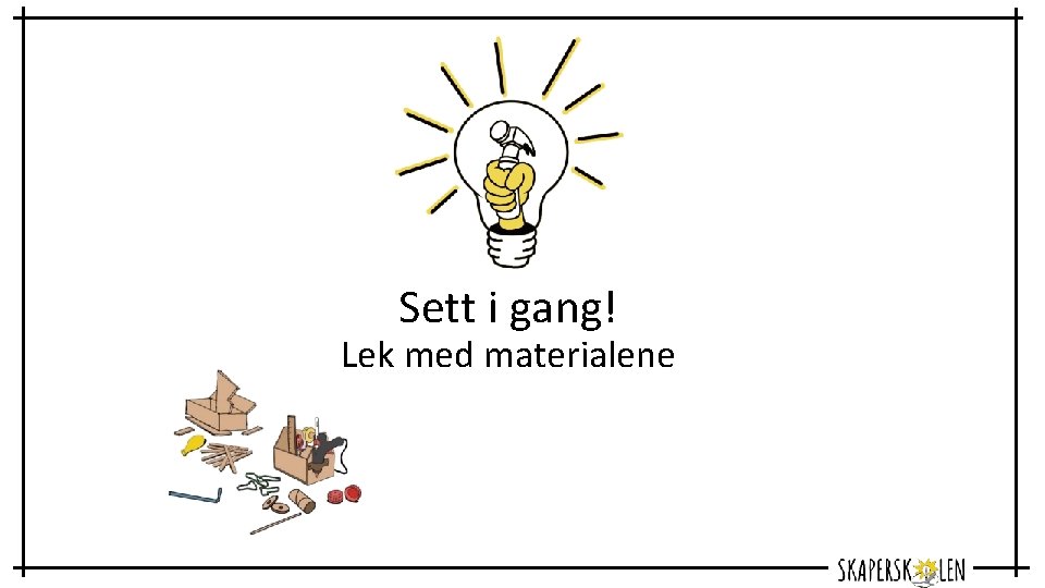 Sett i gang! Lek med materialene 