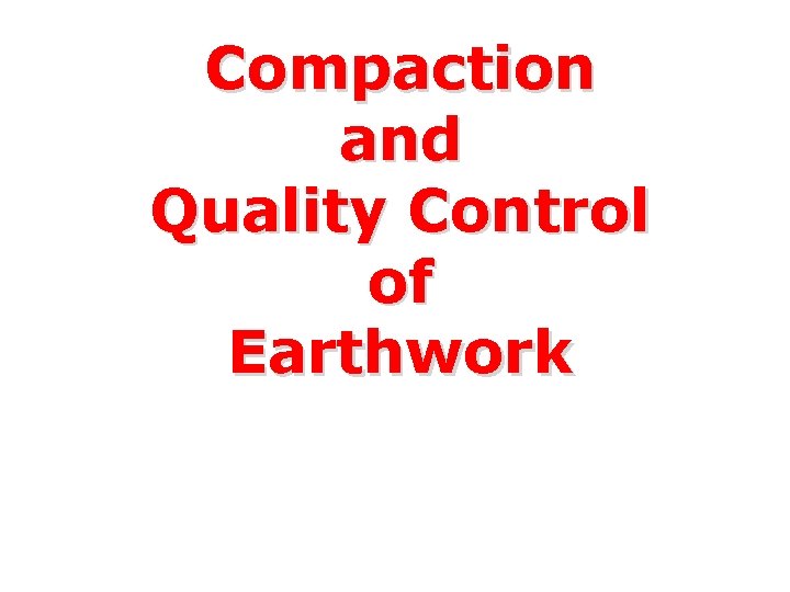 Compaction and Quality Control of Earthwork 