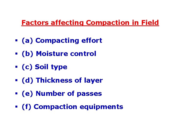 Factors affecting Compaction in Field § (a) Compacting effort § (b) Moisture control §