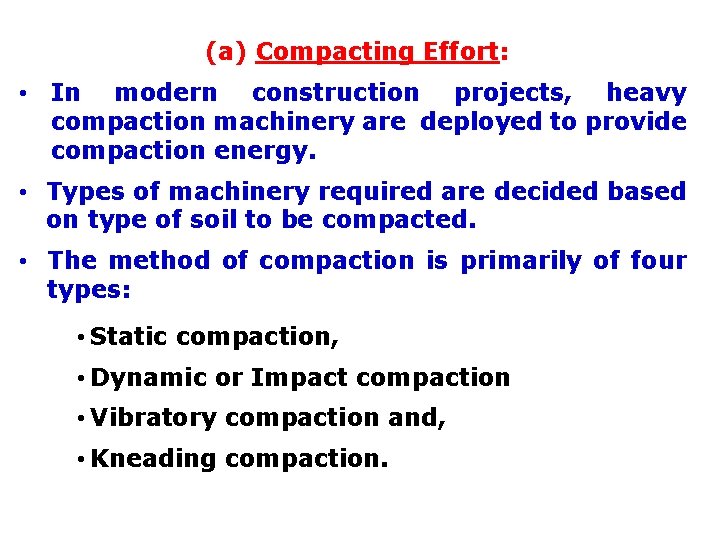 (a) Compacting Effort: • In modern construction projects, heavy compaction machinery are deployed to