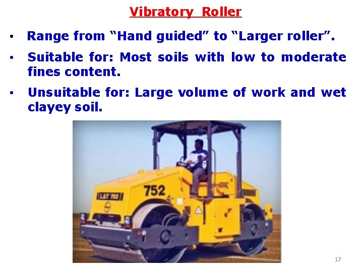 Vibratory Roller • Range from “Hand guided” to “Larger roller”. • Suitable for: Most