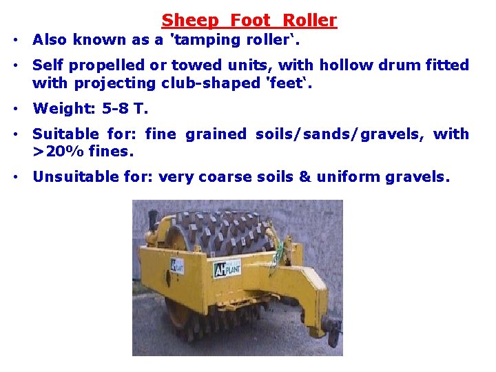 Sheep Foot Roller • Also known as a 'tamping roller‘. • Self propelled or
