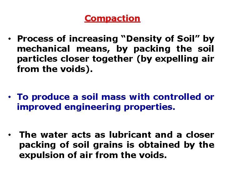 Compaction • Process of increasing “Density of Soil” by mechanical means, by packing the