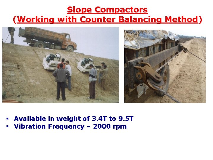 Slope Compactors (Working with Counter Balancing Method) § Available in weight of 3. 4
