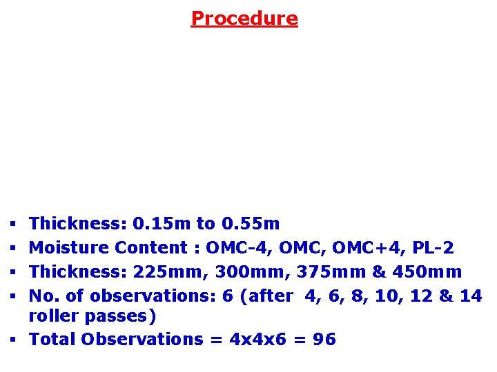 Procedure Thickness: 0. 15 m to 0. 55 m Moisture Content : OMC-4, OMC+4,