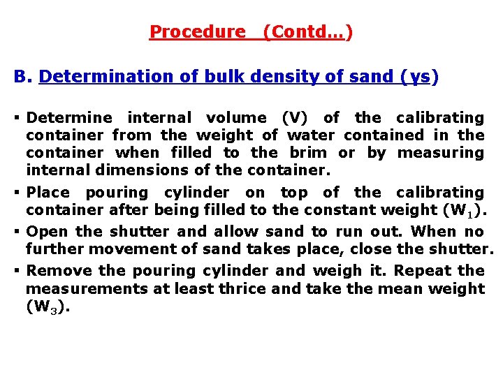 Procedure (Contd…) B. Determination of bulk density of sand (γs) § Determine internal volume