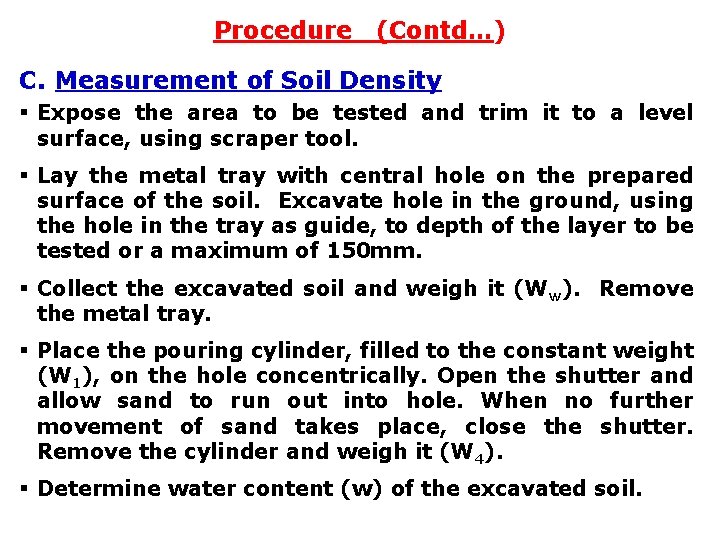 Procedure (Contd…) C. Measurement of Soil Density § Expose the area to be tested