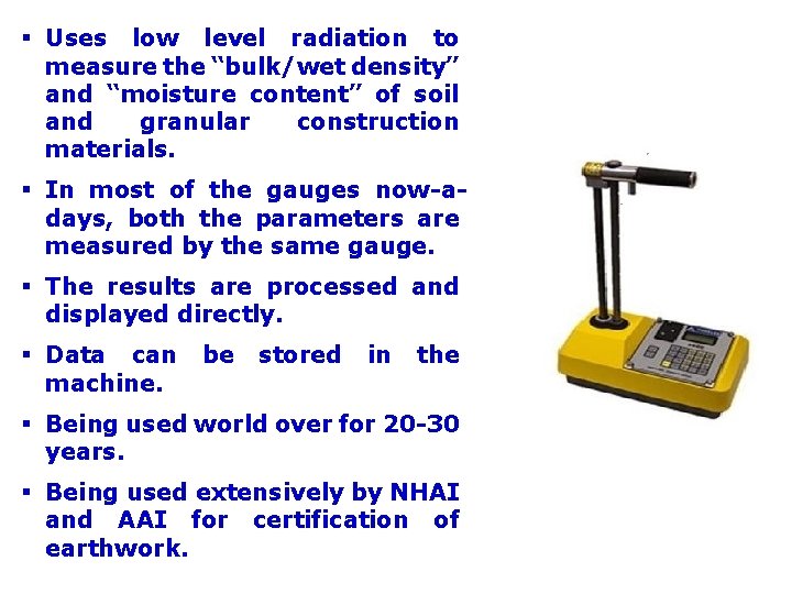 § Uses low level radiation to measure the “bulk/wet density” and “moisture content” of