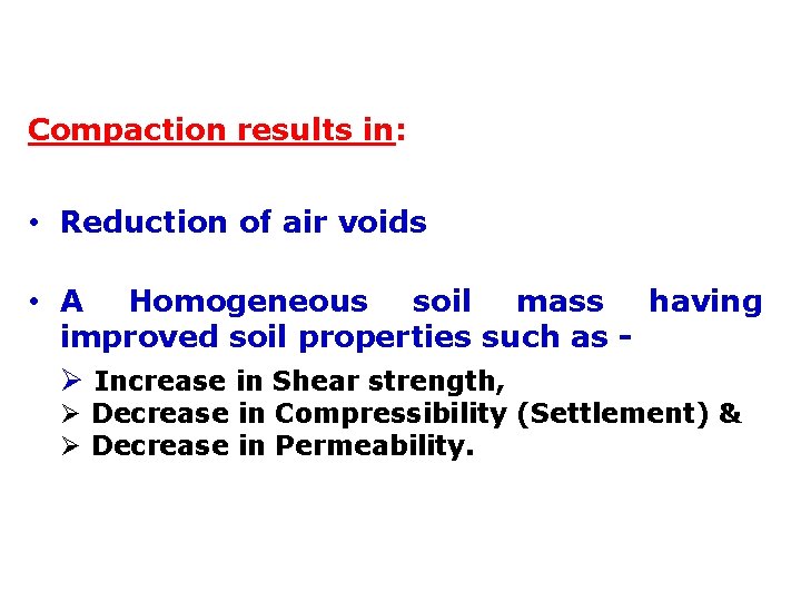 Compaction results in: • Reduction of air voids • A Homogeneous soil mass having