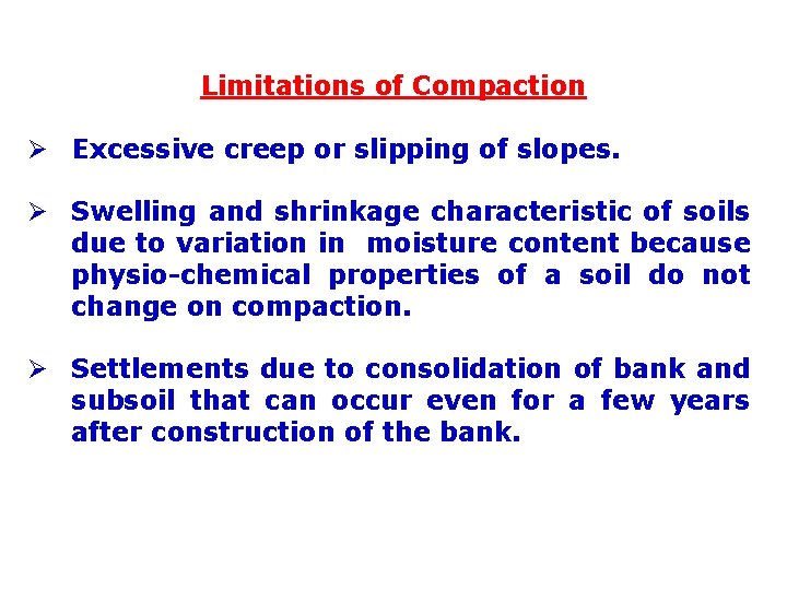 Limitations of Compaction Ø Excessive creep or slipping of slopes. Ø Swelling and shrinkage