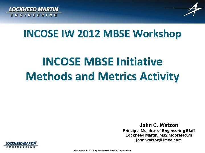 INCOSE IW 2012 MBSE Workshop INCOSE MBSE Initiative Methods and Metrics Activity John C.