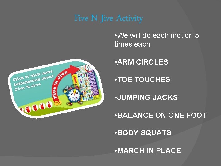 Five N Jive Activity • We will do each motion 5 times each. •