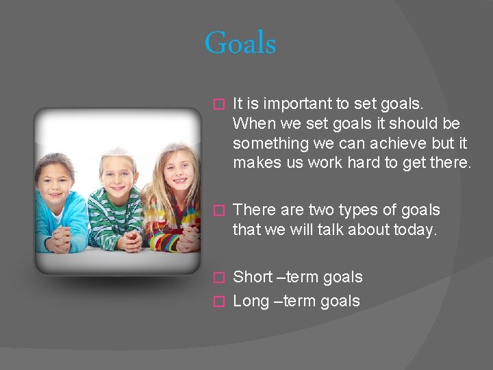 Goals � It is important to set goals. When we set goals it should