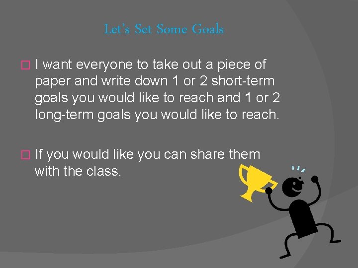 Let’s Set Some Goals � I want everyone to take out a piece of
