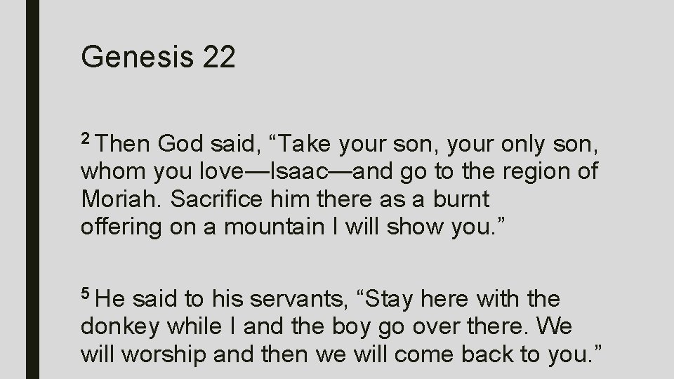Genesis 22 2 Then God said, “Take your son, your only son, whom you