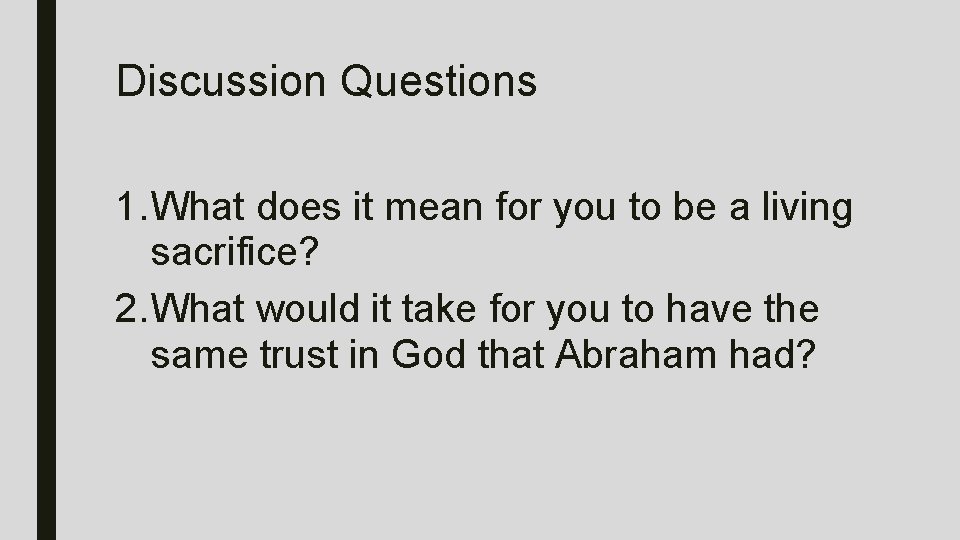 Discussion Questions 1. What does it mean for you to be a living sacrifice?