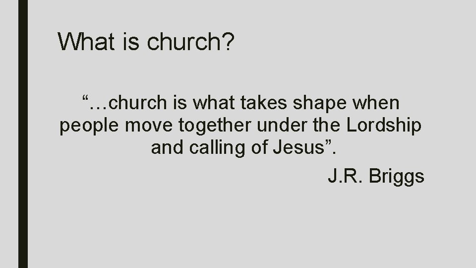 What is church? “…church is what takes shape when people move together under the