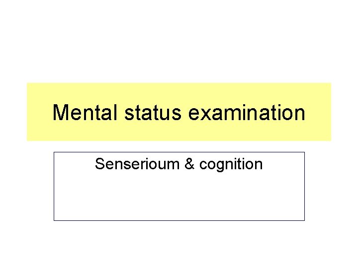 Mental status examination Senserioum & cognition 