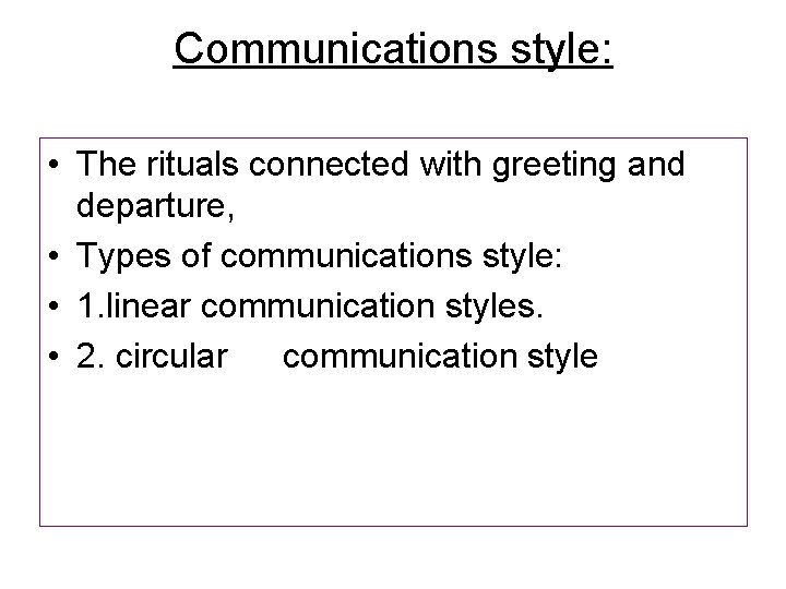 Communications style: • The rituals connected with greeting and departure, • Types of communications