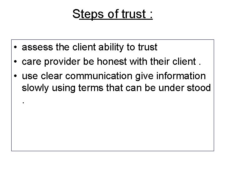 Steps of trust : • assess the client ability to trust • care provider