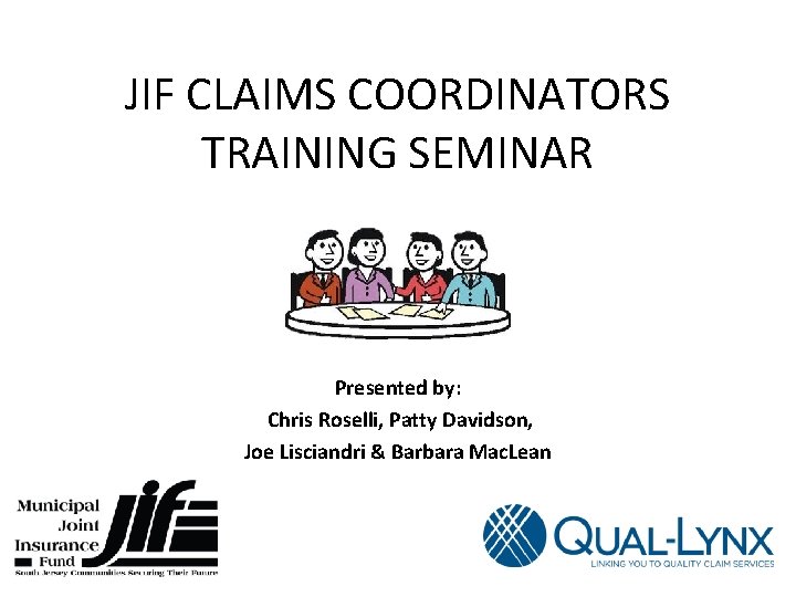 JIF CLAIMS COORDINATORS TRAINING SEMINAR Presented by: Chris Roselli, Patty Davidson, Joe Lisciandri &