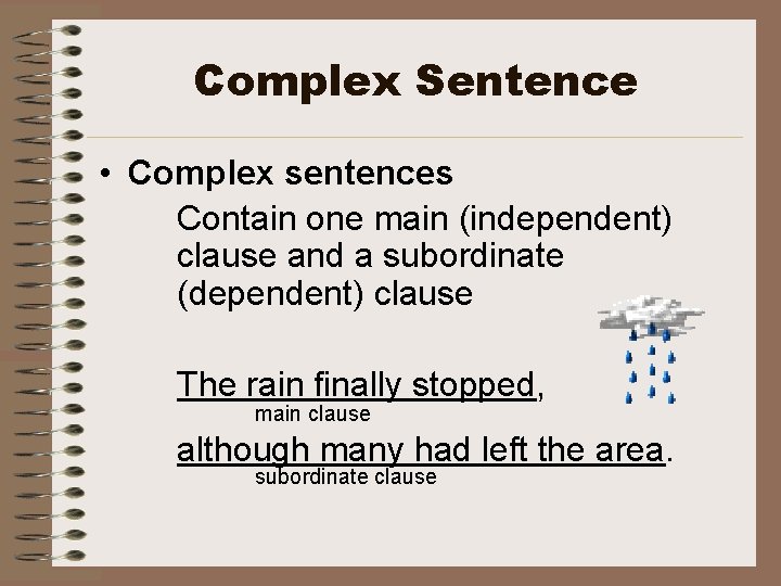 Complex Sentence • Complex sentences Contain one main (independent) clause and a subordinate (dependent)