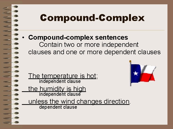 Compound-Complex • Compound-complex sentences Contain two or more independent clauses and one or more