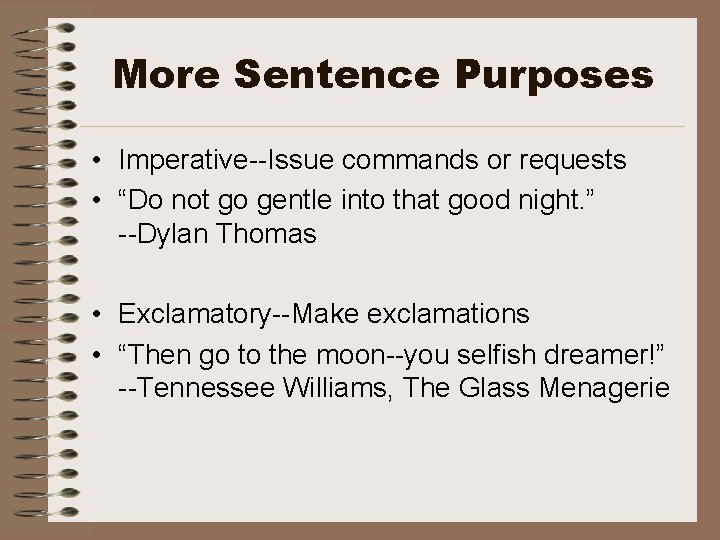 More Sentence Purposes • Imperative--Issue commands or requests • “Do not go gentle into