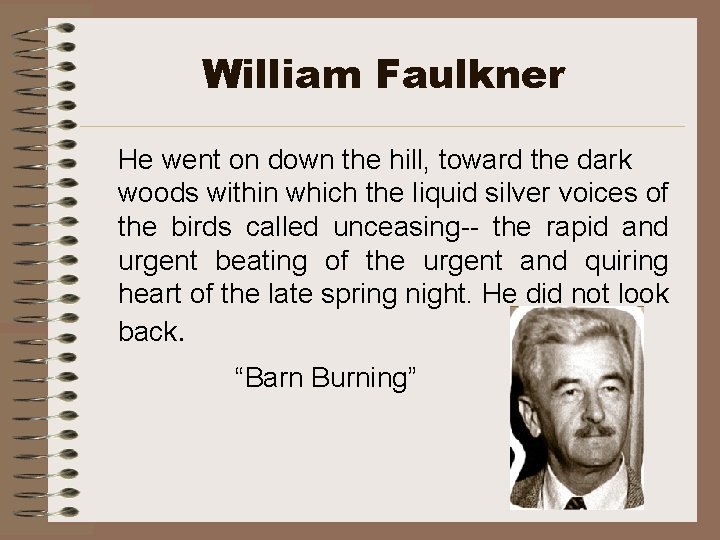 William Faulkner He went on down the hill, toward the dark woods within which