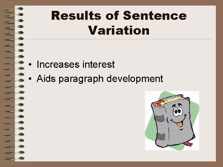 Results of Sentence Variation • Increases interest • Aids paragraph development 