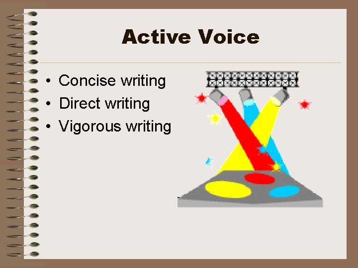 Active Voice • Concise writing • Direct writing • Vigorous writing 