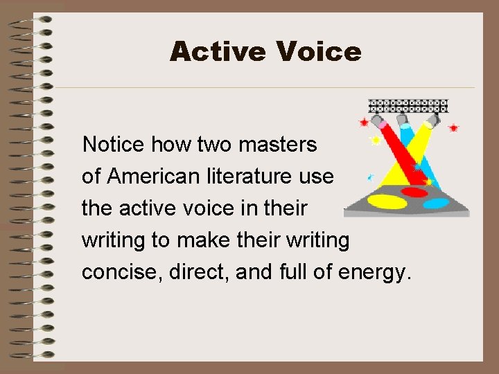 Active Voice Notice how two masters of American literature use the active voice in