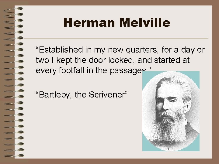 Herman Melville “Established in my new quarters, for a day or two I kept