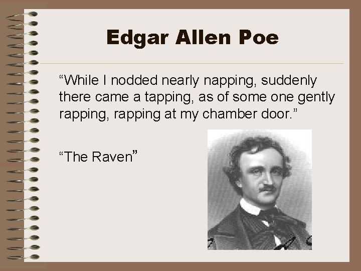 Edgar Allen Poe “While I nodded nearly napping, suddenly there came a tapping, as