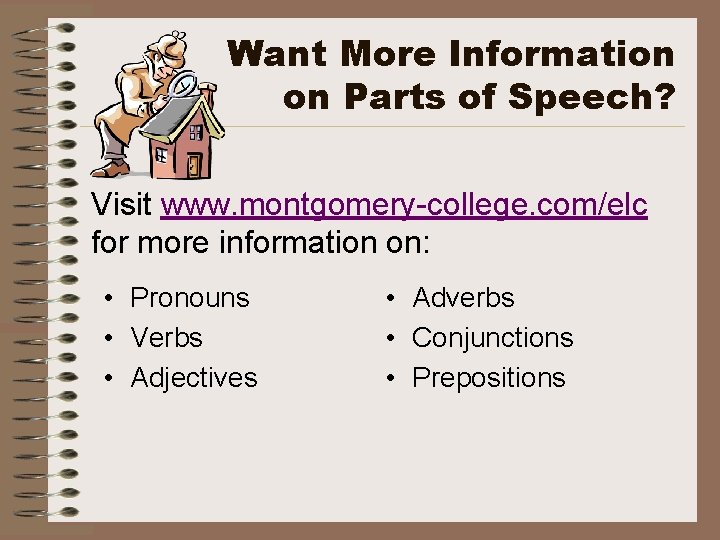 Want More Information on Parts of Speech? Visit www. montgomery-college. com/elc for more information