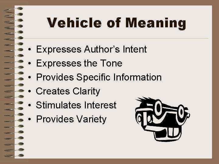 Vehicle of Meaning • • • Expresses Author’s Intent Expresses the Tone Provides Specific