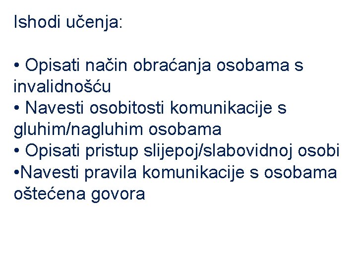 Ishodi učenja: • Opisati način obraćanja osobama s invalidnošću • Navesti osobitosti komunikacije s