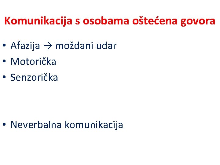 Komunikacija s osobama oštećena govora • Afazija → moždani udar • Motorička • Senzorička