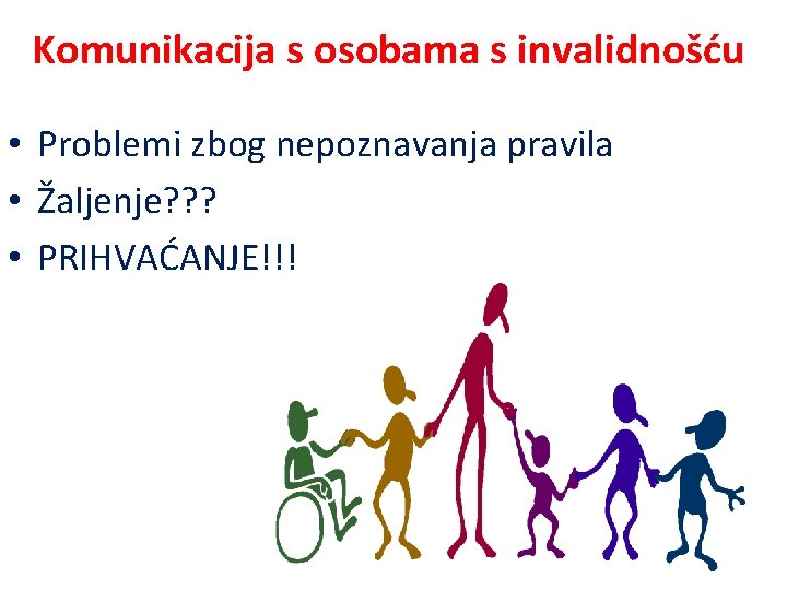 Komunikacija s osobama s invalidnošću • Problemi zbog nepoznavanja pravila • Žaljenje? ? ?