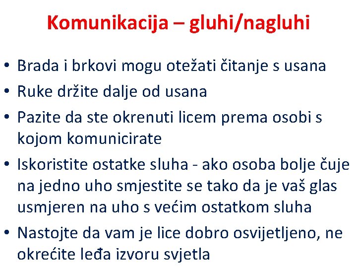 Komunikacija – gluhi/nagluhi • Brada i brkovi mogu otežati čitanje s usana • Ruke