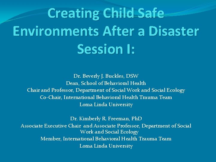 Creating Child Safe Environments After a Disaster Session I: Dr. Beverly J. Buckles, DSW