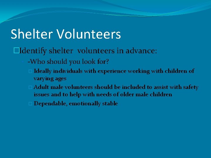 Shelter Volunteers �Identify shelter volunteers in advance: • -Who should you look for? �